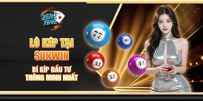 Lô kép tại Sunwin - Bí kíp đầu tư thông minh nhất