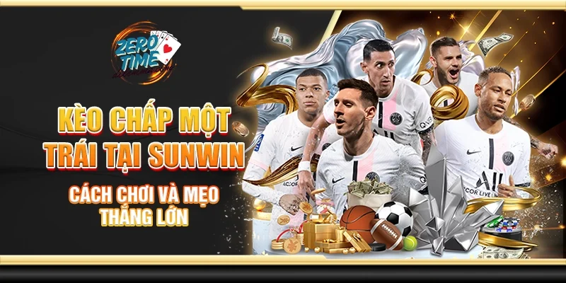 Kèo chấp một trái tại Sunwin - Cách chơi và mẹo thắng lớn