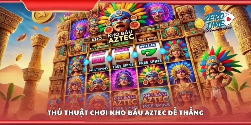 Thủ thuật chơi kho báu aztec dễ thắng