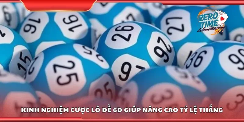 Kinh nghiệm cược lô đề 6D giúp nâng cao tỷ lệ thắng