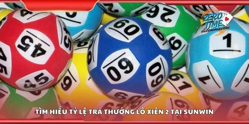 Tìm hiểu tỷ lệ trả thưởng lô xiên 2 tại Sunwin